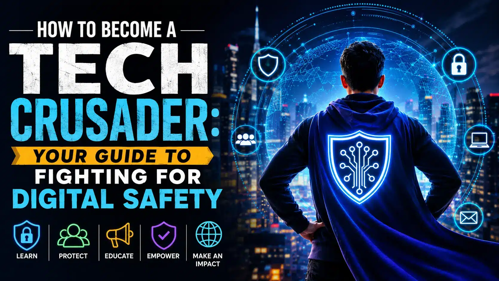 How to Become a Tech Crusader: Your Guide to Fighting for Digital Safety